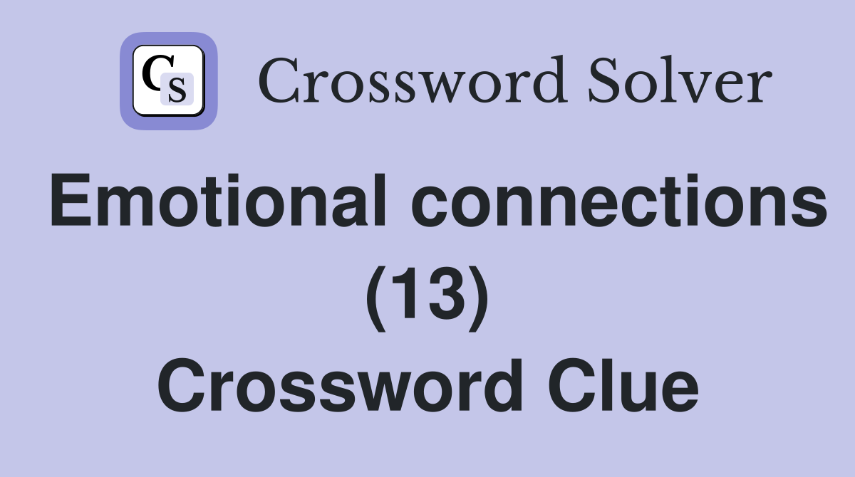 Emotional connections (13) Crossword Clue Answers Crossword Solver
